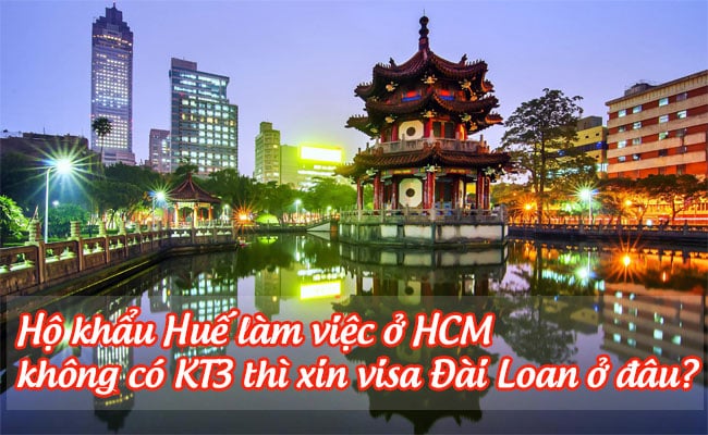 ho khau Hue lam viec o HCM khong co KT3 thi xin visa Dai Loan o dau