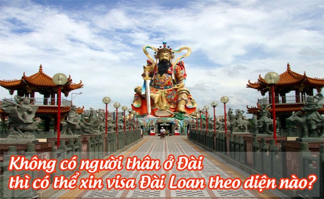 khong co nguoi than o Dai thi co the xin visa Dai Loan theo dien nao