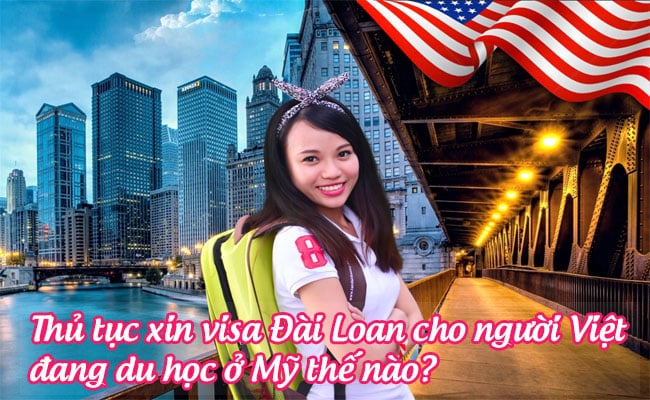 thu tuc xin visa Dai Loan cho nguoi Viet dang du hoc o My the nao