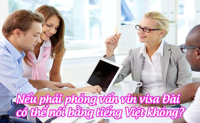neu phai phong van xin visa dai co the noi bang tieng viet khong