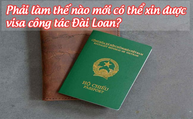 phai lam the nao moi co the xin duoc visa cong tac dai loan