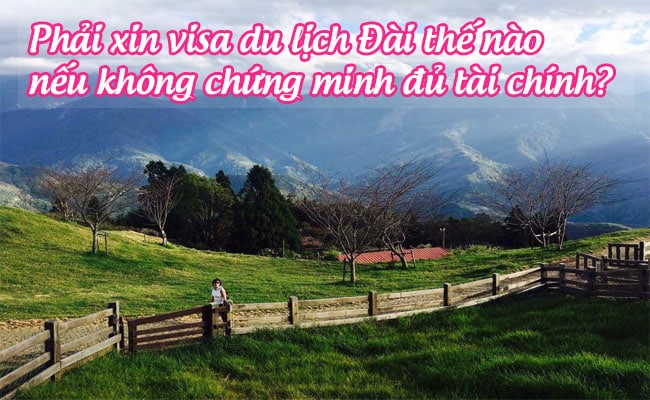 phai xin visa du lich dai the nao neu khong chung minh du tai chinh