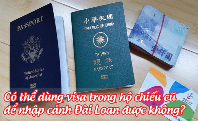 co the dung visa trong ho chieu cu de nhap canh dai loan duoc khong