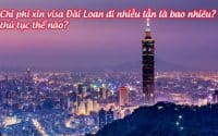 chi phi xin visa Dai Loan di nhieu lan la bao nhieu, thu tuc the nao