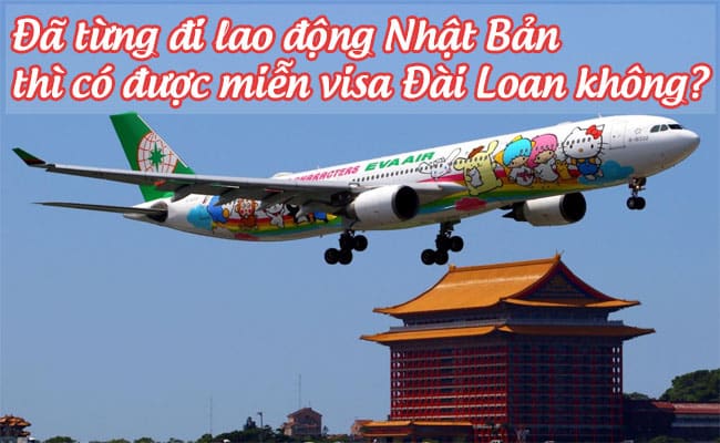 da tung di lao dong Nhat Ban thi co duoc mien visa Dai Loan khong