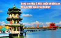 dang lao dong o Nhat muon di Dai Loan thi co duoc mien visa khong