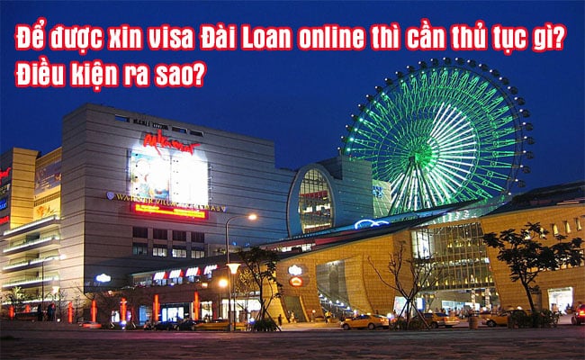 de duoc xin visa Dai Loan online thi can thu tuc gi, dieu kien ra sao