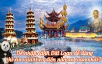 de nhap canh Dai Loan de dang thi xin visa theo dien nao an toan nhat