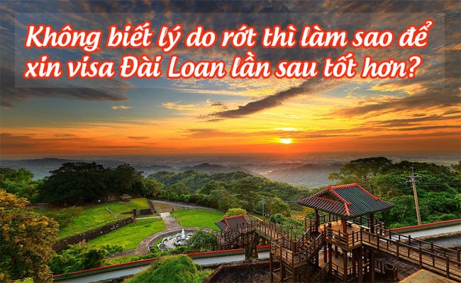 khong biet ly do rot thi lam sao de xin visa Dai Loan lan sau tot hon
