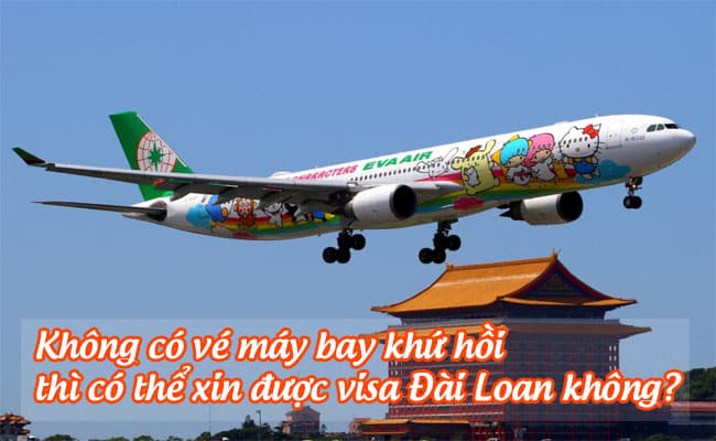 khong co ve may bay khu hoi thi co the xin duoc visa dai loan khong