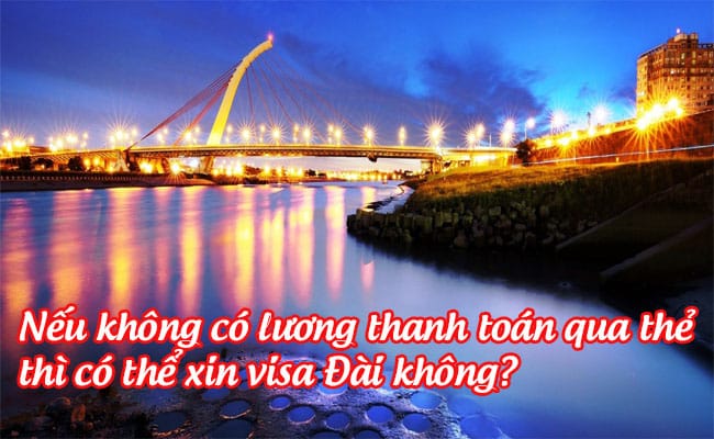 neu khong co luong thanh toan qua the thi co the xin visa dai khong