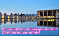 xin visa Dai Loan mat thoi gian bao lau, chi phi the nao cho moi lan