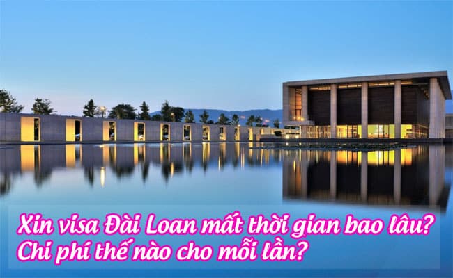 xin visa Dai Loan mat thoi gian bao lau, chi phi the nao cho moi lan