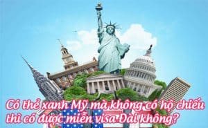 Co the xanh my ma khong co ho chieu thi co duoc mien visa dai khong