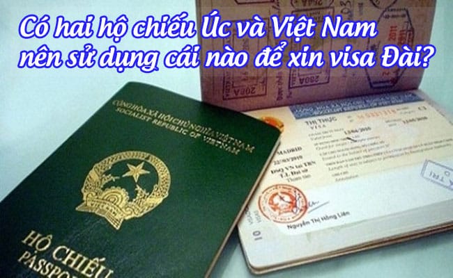 co hai ho chieu Uc va Viet Nam, nen su dung cai nao de xin visa Dai