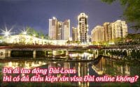 da di lao dong dai loan thi co du dieu kien xin visa dai online khong