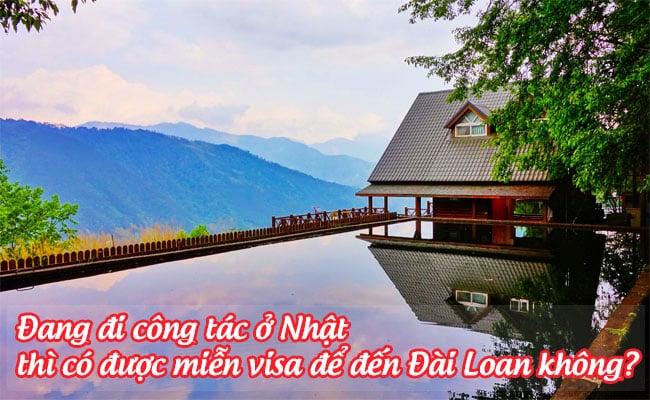 dang di cong tac o Nhat thi co duoc mien visa de den Dai Loan khong