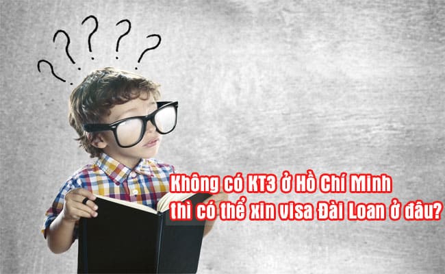 khong co KT3 o Ho Chi Minh thi co the xin visa Dai Loan o dau