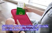 so CMND moi khong trung so ho chieu thi co xin duoc visa dai online