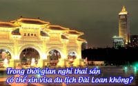 trong thoi gian nghi thai san co the xin visa du lich dai loan khong