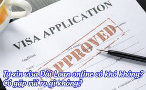 tu xin visa dai loan online co kho khong, co gap rui ro gi khong