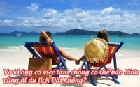 vo khong co viec lam, chong co the bao lanh cung di du lich dai khong