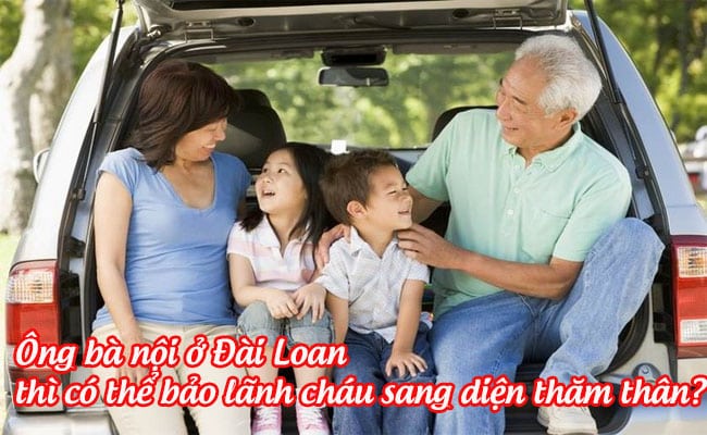 ong ba noi o dai loan thi co the bao lanh chau sang dien tham than