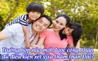 truong hop nao moi duoc cong nhan du dieu kien xet visa tham than dai
