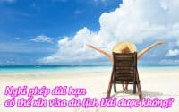 nghi phep dai han co the xin visa du lich dai duoc khong