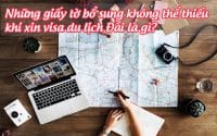 nhung giay to bo sung khong the thieu khi xin visa du lich dai la gi