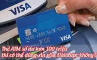 the ATM so du hon 100 trieu thi co the dung xin visa dai duoc khong
