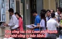 visa cong tac dai loan phai tu xin hay nho cong ty bao lanh