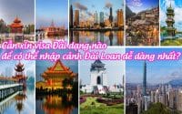 can xin visa dai dang nao de co the nhap canh dai loan de dang nhat