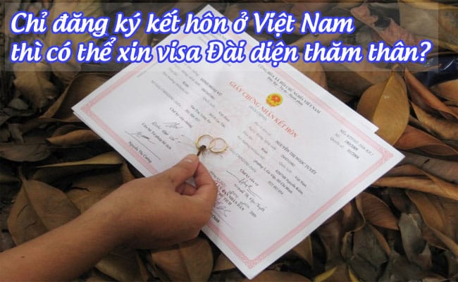 chi dang ky ket hon o viet nam thi co the xin visa dai dien tham than