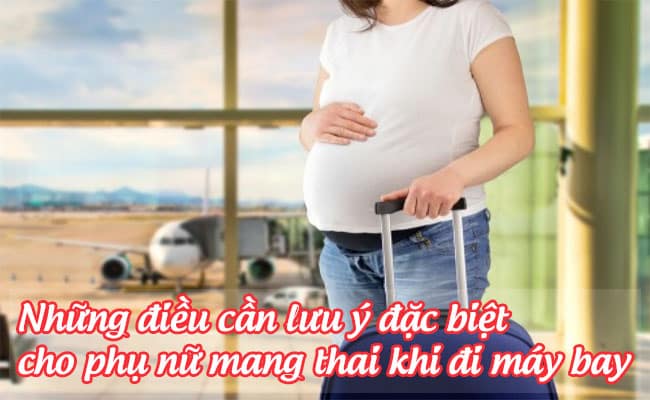 nhung dieu can luu y dac biet cho phu nu mang thai khi di may bay 1
