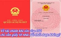 ve tai chinh khi xin visa dai chi can giay to nha dat thoi duoc khong