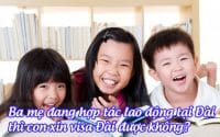 ba me dang hop tac lao dong tai dai thi con xin visa dai duoc khong