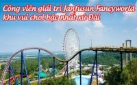 cong vien giai tri Janfusun Fancyworld 2