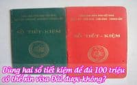 dung hai so tiet kiem de du 100 trieu co the xin visa dai duoc khong